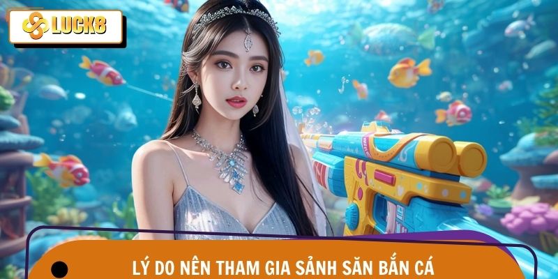 Bắn Cá Luck8 2 Những ưu điểm vượt trội khi tham gia săn bắn