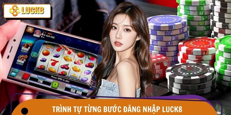Chi tiết từ A đến Z cách đăng nhập Luck8 chuẩn