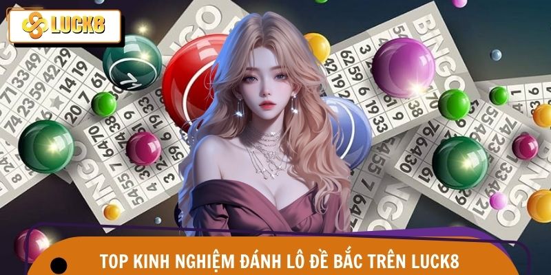 Kinh Nghiệm Đánh Lô Đề – Bắt Cầu Trúng Lớn Trên Luck8 3 Những kinh nghiệm đánh lô đề MB được nền tảng chia sẻ