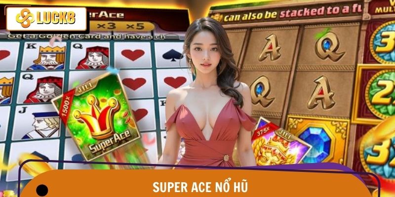 Super Ace Nổ Hũ - Quay Trúng Lộc Lớn, Thắng Đậm Mỗi Ngày 1 Super Ace Nổ Hũ - Quay Trúng Lộc Lớn, Thắng Đậm Mỗi Ngày Tại Luck8